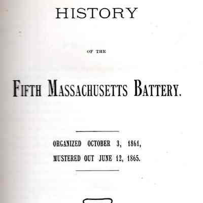 History of the Fifth Massachusetts battery, Organized October 3, 1861, mustered out June 12, 1865.