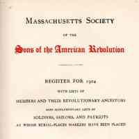 Massachusetts Society of the Sons of the American Revolution: Register for 1904 with Lists of Members and Their Revolutionary Ancestors�