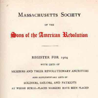 Massachusetts Society of the Sons of the American Revolution: Register for 1904 with Lists of Members and Their Revolutionary Ancestors�