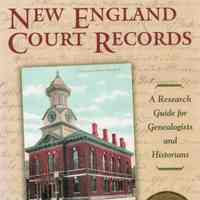 New England court records: a research guide for genealogists and historians