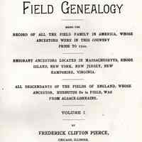 Field genealogy; being the record of all the Field family in America, whose ancestors were in this country prior to 1700. Emigrant ancestors located in Massachusetts, Rhode Island, New York, New Jersey, New Hampshire, Virginia. All descendants of the Fields of England, whose ancestor, Hurbutus de la Field, was from Alsace-Lorraine