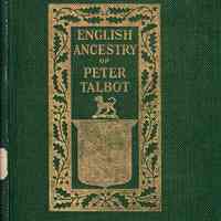 The English ancestry of Peter Talbot of Dorchester, Mass.; Compiled for Emily Talbot Walker, a descendant of Peter Talbot