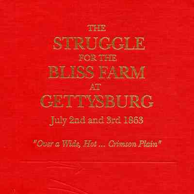 "Over a wide, hot, crimson plain", the struggle for the Bliss farm at Gettysburg, July 2nd and 3rd, 1863