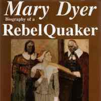 Mary Dyer: biography of a rebel Quaker