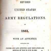 Revised United States Army Regulations of 1861 with an appendix containing the changes and laws affecting Army regulations and Articles of War to June 25, 1863.