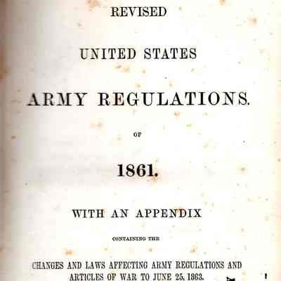 Revised United States Army Regulations of 1861 with an appendix containing the changes and laws affecting Army regulations and Articles of War to June 25, 1863.