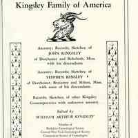 Kingsley family of America: ancestry, records, sketches of John Kingsley of Dorchester and Rehoboth, Mass. With his descendants: ancestry, records, sketches of Stephen Kingsley of Dorchester, Braintree, and Milton, Mass. With some of his descendants: records, sketches of other Kingsley contemporaries with unknown ancestry