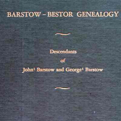 Barstow-Bestor Genealogy: Descendants of John Barstow and George Barstow, Including Families Named Basto, Bastow, Bestow, Beairsto.