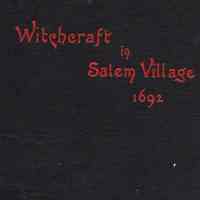 Witchcraft in Salem village in 1692; together with some account of other witchcraft prosecutions in New England and elsewhere