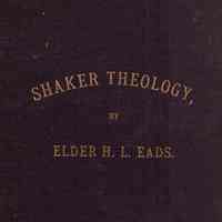 Shaker sermons, scripto-rational; containing the substance of Shaker theology, together with replies and criticisms logically and clearly set forth