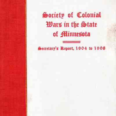 Society of Colonial Wars in the State of Minnesota: Secretary's Report 1904-1905-1906-1907.