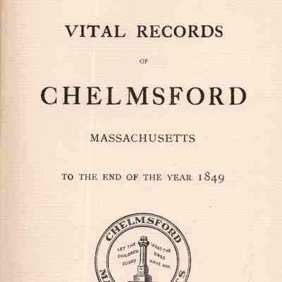 Vital Records of Chelmsford, Massachusetts to the End of the Year 1849.