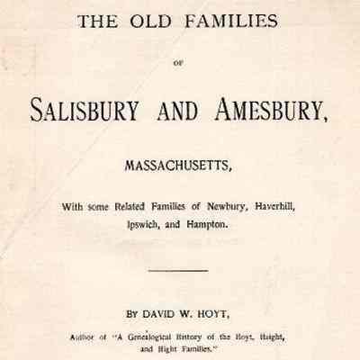 The Old Families of Salisbury and Amesbury, Massachusetts, With Some Related Families of Newbury, Haverhill, Ipswich, and Hampton