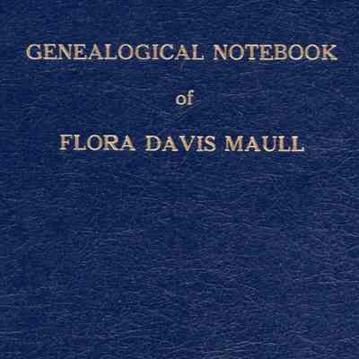 Genealogical Notebook of Flora Davis Maull