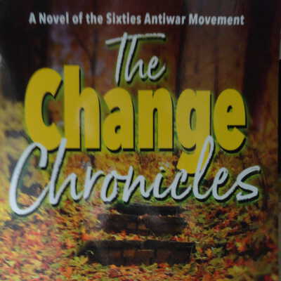 Change chronciles: a novel of the sixties antiwar movement