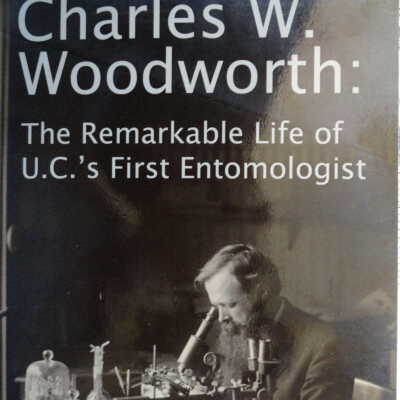 Charles W. Woodworth : the remarkable life of U.C.s First Entomologist