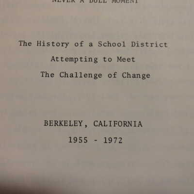 Never a dull moment : the history of a school district attempting to meet the challenge of change : Berkeley, California, 1955-1972