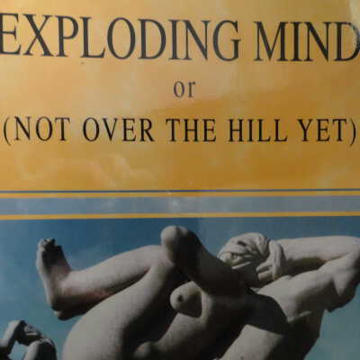 Exploding mind or (not over the hill yet)
