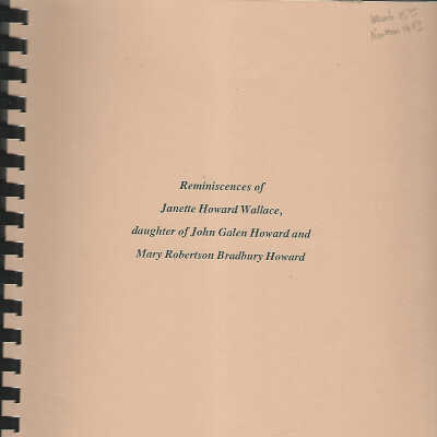 Reminiscences of Janette Howard Wallace, Daughter of John Galen Howard and Mary Robertson Bradbury Howard
