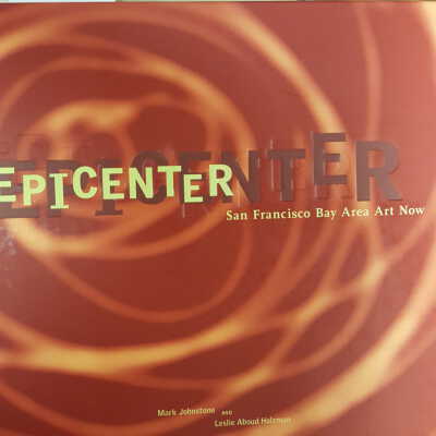 Epicenter: San Francisco Bay Area art now