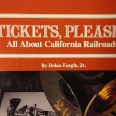 Tickets, Please... All About California Railroads