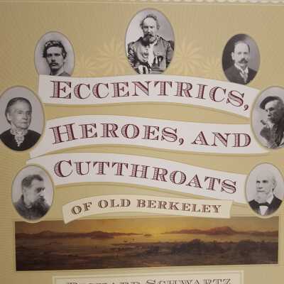 Eccentrics, Heroes, and cutthroats of old Berkeley