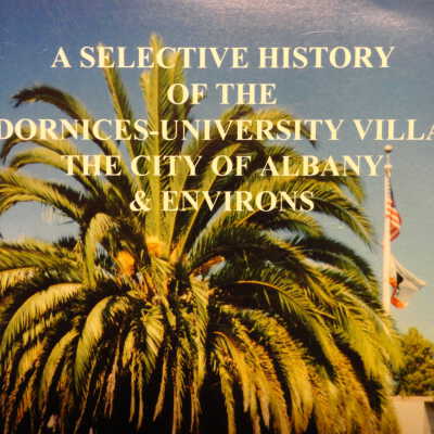 A Selective History of the Codornices-University Village, the City of Albany and Environs