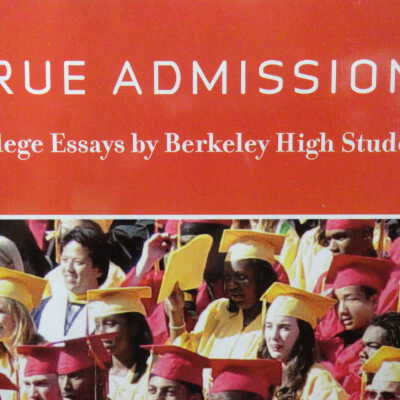 True admissions; college essays by Berkeley High School students