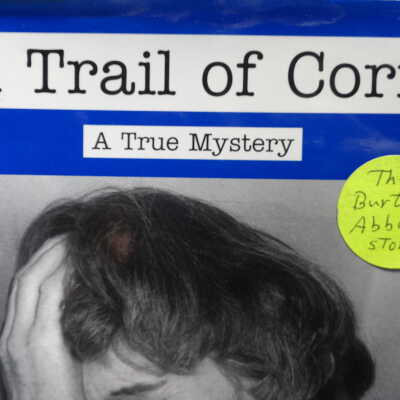 Trail of Corn A true Mystery- The Burton Abbott Story