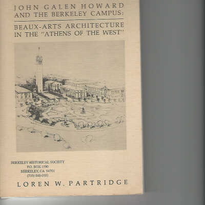 John Galen Howard and the Berkeley Campus: Beaux-Arts Architecture in the "Athens of the West"