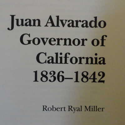 Juan Alvarado, Govener of California 1830-1842