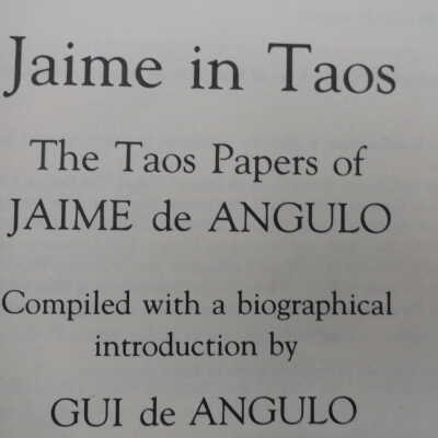 Jaime in Taos: the Taos Papers of Jaime deAngulo