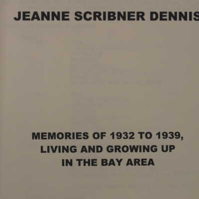 Jeanne Scribner Dennis: Memories of 1932 to 1939, Living and Growing Up In The Bay Area