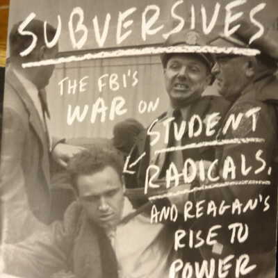 Subversives : the FBI's war on student radicals, and Reagan's rise to power