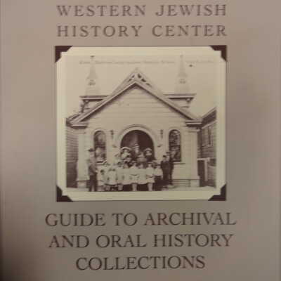 Western Jewish History Center : guide to archival and oral history collections