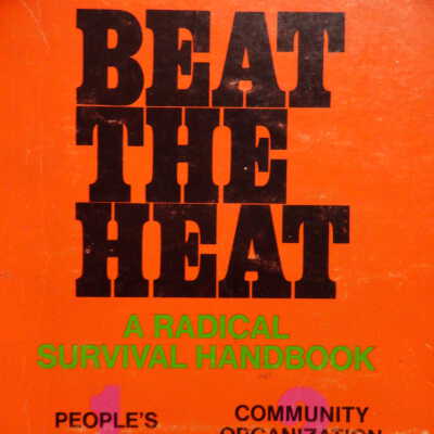 Beat the heat; a radical survival handbook, by the Berkeley International Liberation School and the People's law book collective, with the help of Bay Area members of the National Lawyers Guild.