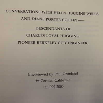 Conversations with Helen Huggins Wells, and Diane Porter Cooley: descendents of Charles Loyal Huggins, pioneer Berkeley city engineer.