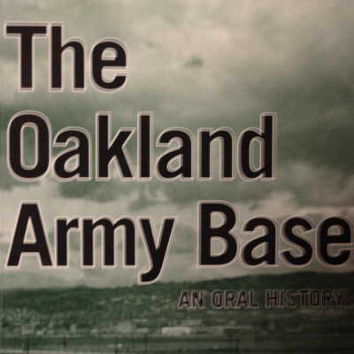 The Oakland Army Base; an oral history
