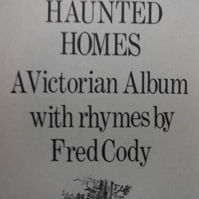 Haunted homes; a victorian album with rhymes by Fred Cody.