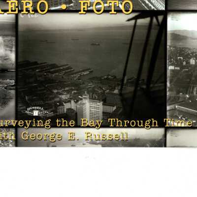 Aero Foto: Surveying the Bay Through Time with George E. Russell