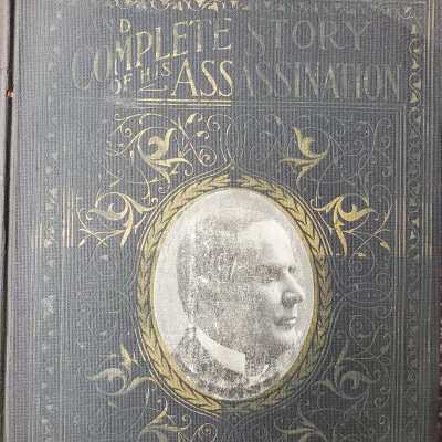 Complete Life of William McKinley and Story of his Assassination.