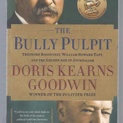 Bully pulpit: Theodore Roosevelt, William Howard Taft, and the Golden Age of journalism.