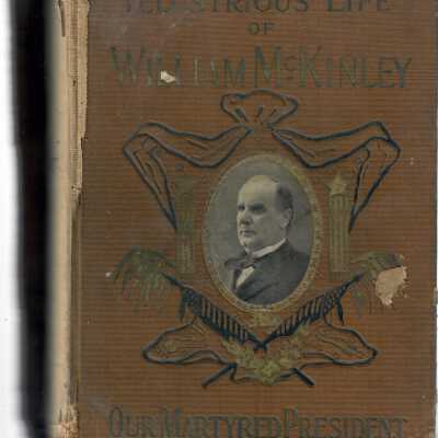 Illustrious Life of William McKinley, our Martyred President.