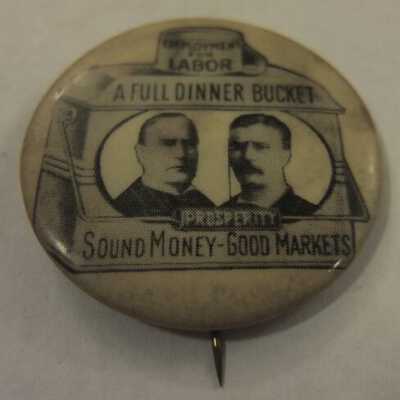 McKinley and Roosevelt pin: Employment for Labor A Full Dinner Bucket Prosperity Sound Money-Good Markets"