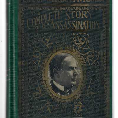 Complete Life of William McKinley and Story of his Assassination.