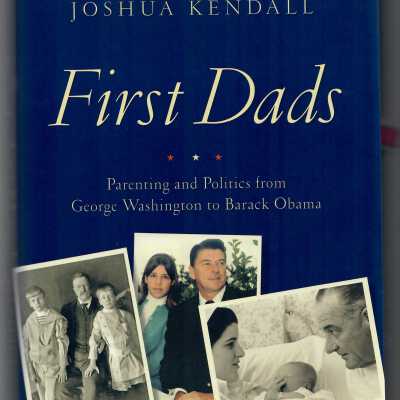First Dads: Parenting and Politics from George Washington to Barack Obama