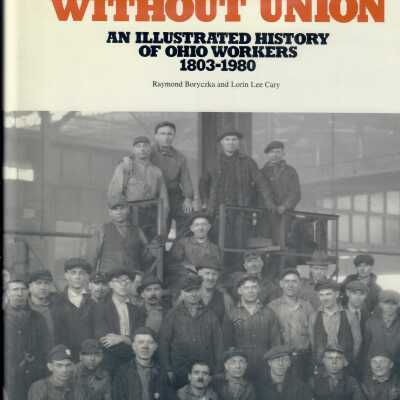 No Strength Without Union: An Illustrated history of Ohio Workers 1803-1980