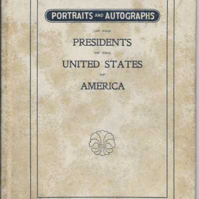 Portraits and Autographs of the Presidents of the United States of America.