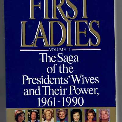 First Ladies Volume 2: The Saga of the Presidents' Wives and their Power 1961-1990
