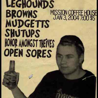 Leghounds, Browns, Mudgetts, Shutups, Honor Amongst Thieves, Open Sores, at the Mission Coffee House.